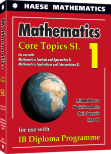 Mathematics: Core Topics SL – Haese Mathematics Mathematics: Core Topics SL – Haese Mathematics